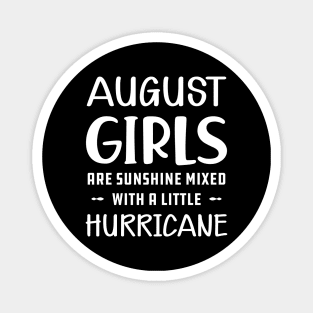 August Girl - August girls are sunshine mixed with a little hurricane Magnet